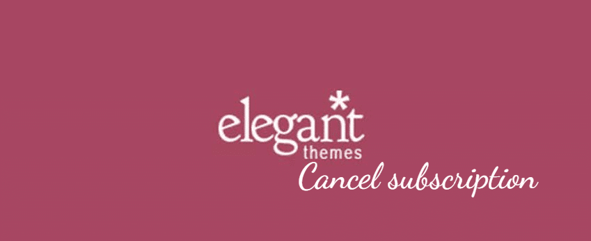 Complete Guide: How to Cancel Your Elegant Themes Subscription